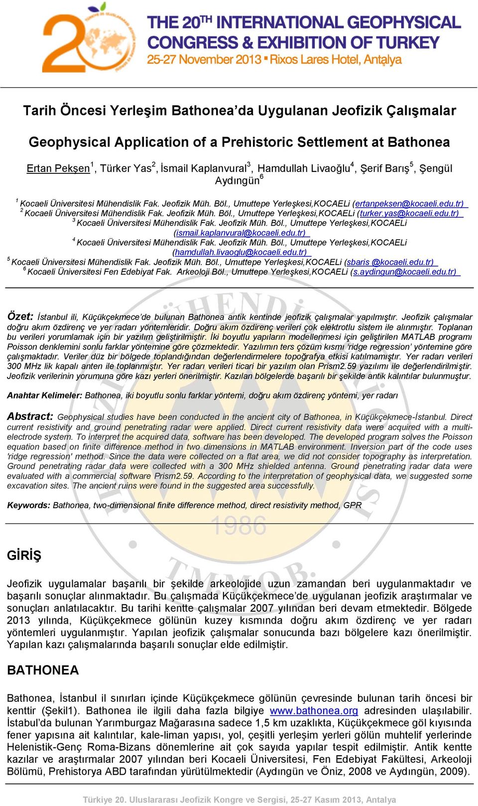 Jeofizik Müh. Böl., Umuttepe Yerleşkesi,KOCAELi (turker.yas@kocaeli.edu.tr) 3 Kocaeli Üniversitesi Mühendislik Fak. Jeofizik Müh. Böl., Umuttepe Yerleşkesi,KOCAELi (ismail.kaplanvural@kocaeli.edu.tr) 4 Kocaeli Üniversitesi Mühendislik Fak.