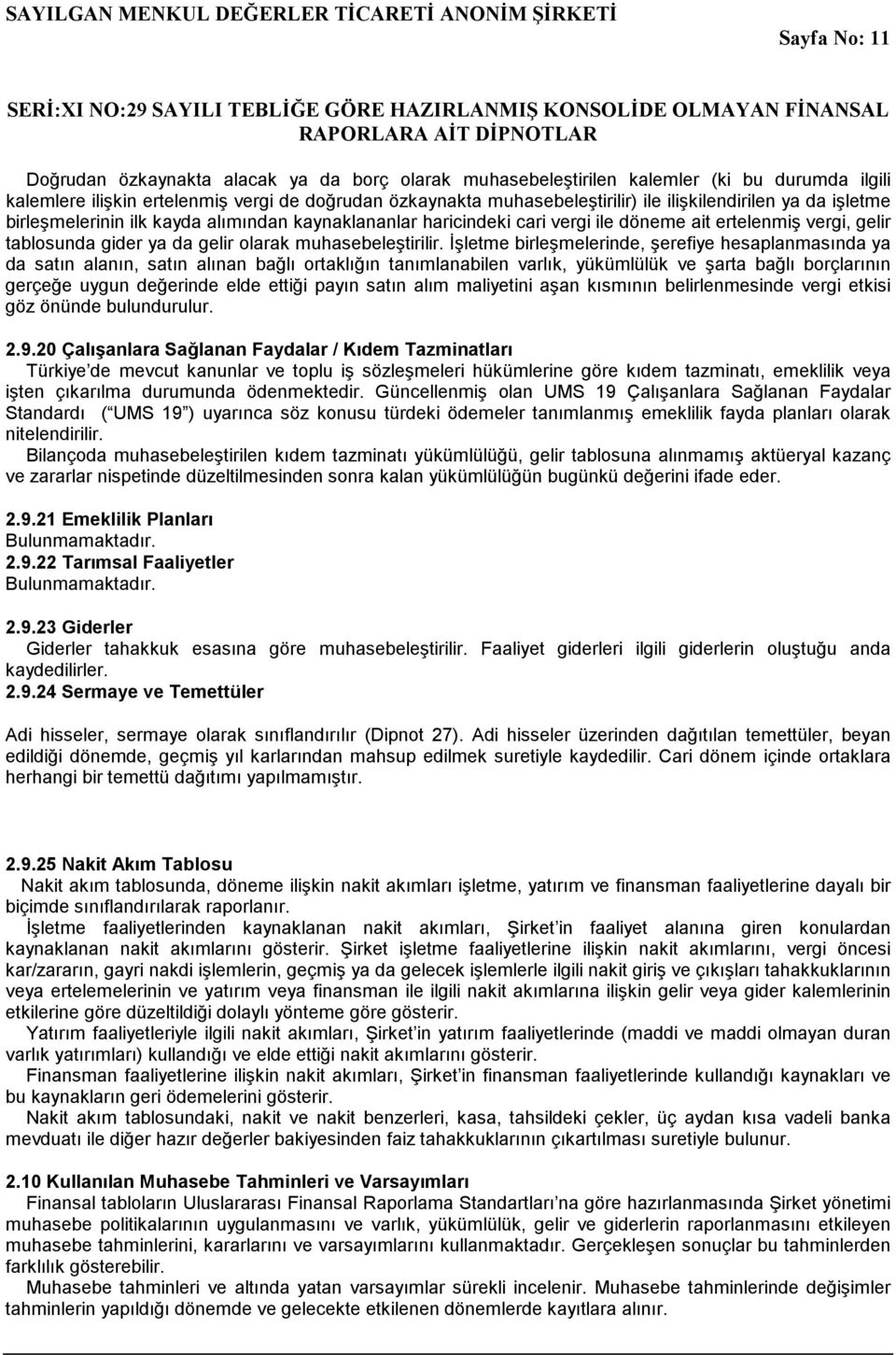 Đşletme birleşmelerinde, şerefiye hesaplanmasında ya da satın alanın, satın alınan bağlı ortaklığın tanımlanabilen varlık, yükümlülük ve şarta bağlı borçlarının gerçeğe uygun değerinde elde ettiği