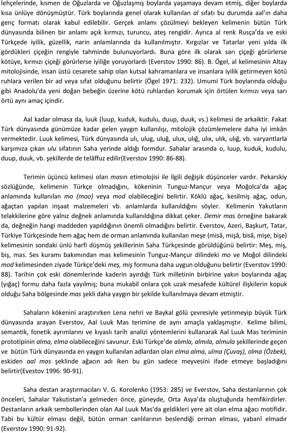 Gerçek anlamı çözülmeyi bekleyen kelimenin bütün Türk dünyasında bilinen bir anlamı açık kırmızı, turuncu, ateş rengidir.