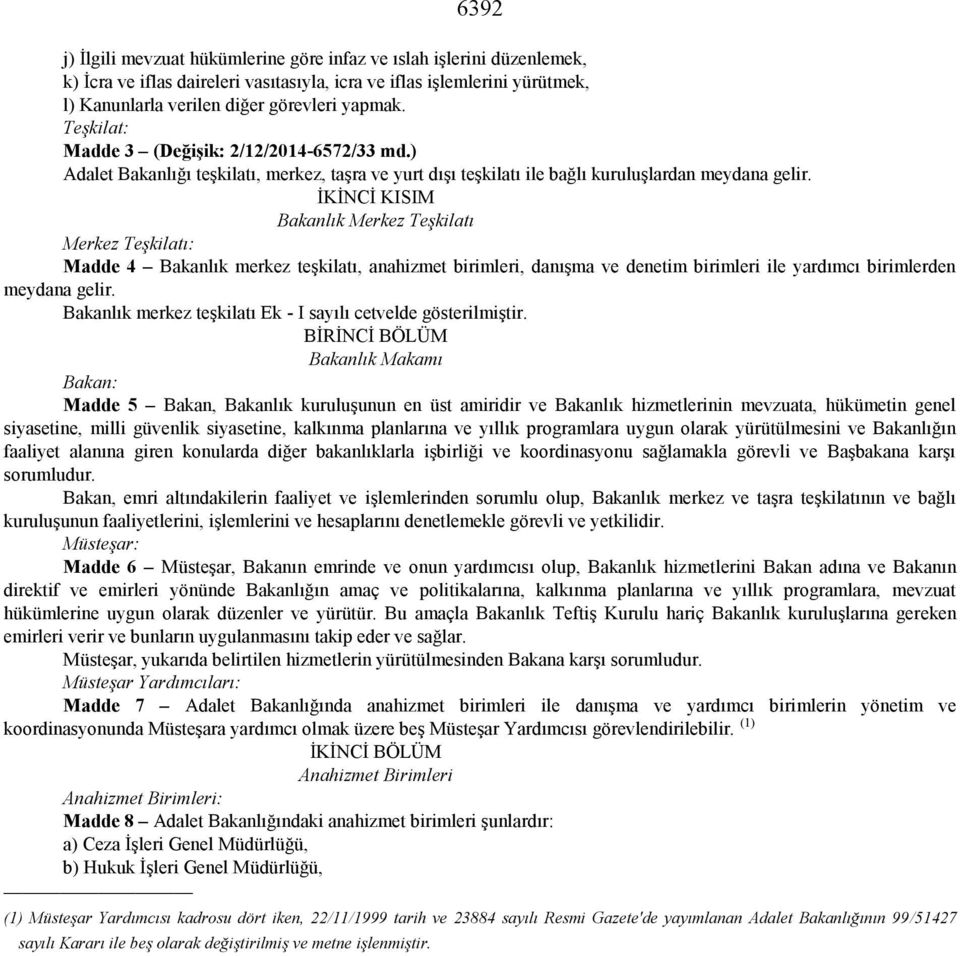 İKİNCİ KISIM Bakanlık Merkez Teşkilatı Merkez Teşkilatı: Madde 4 Bakanlık merkez teşkilatı, anahizmet birimleri, danışma ve denetim birimleri ile yardımcı birimlerden meydana gelir.