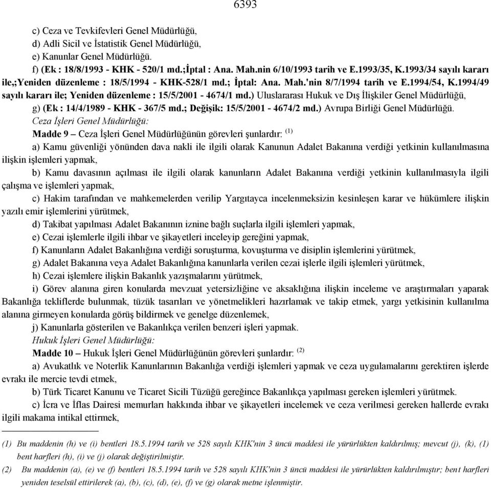 1994/49 sayılı kararı ile; Yeniden düzenleme : 15/5/2001-4674/1 md.) Uluslararası Hukuk ve Dış İlişkiler Genel Müdürlüğü, g) (Ek : 14/4/1989 - KHK - 367/5 md.; Değişik: 15/5/2001-4674/2 md.