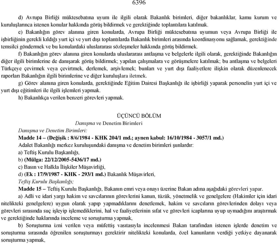 e) Bakanlığın görev alanına giren konularda, Avrupa Birliği müktesebatına uyumun veya Avrupa Birliği ile işbirliğinin gerekli kıldığı yurt içi ve yurt dışı toplantılarda Bakanlık birimleri arasında