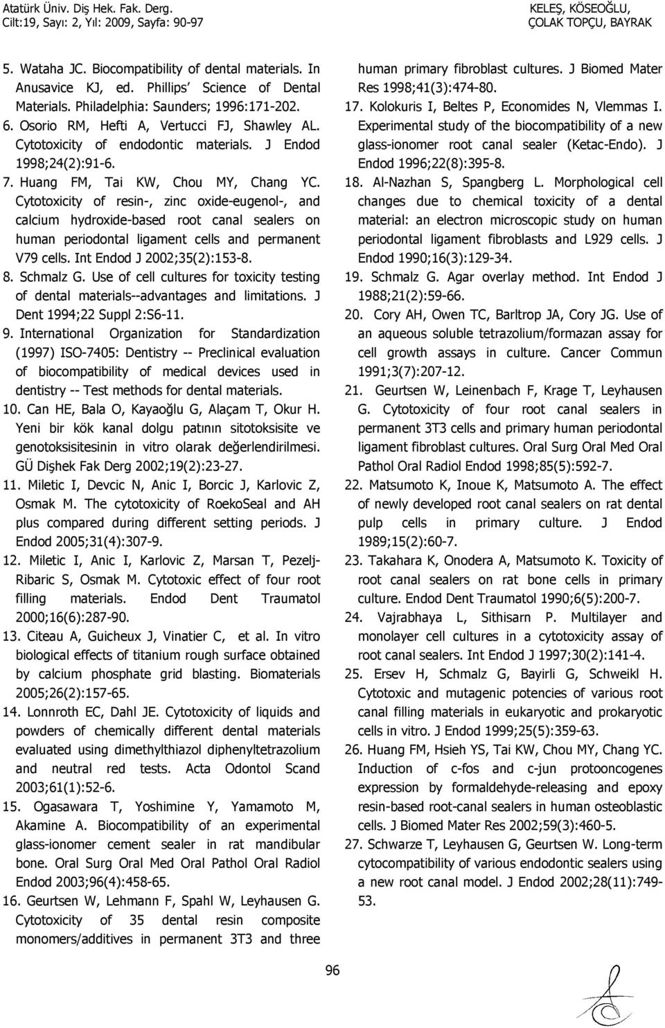 Cytotoxicity of resin-, zinc oxide-eugenol-, and calcium hydroxide-based root canal sealers on human periodontal ligament cells and permanent V79 cells. Int Endod J 2002;35(2):153-8. 8. Schmalz G.