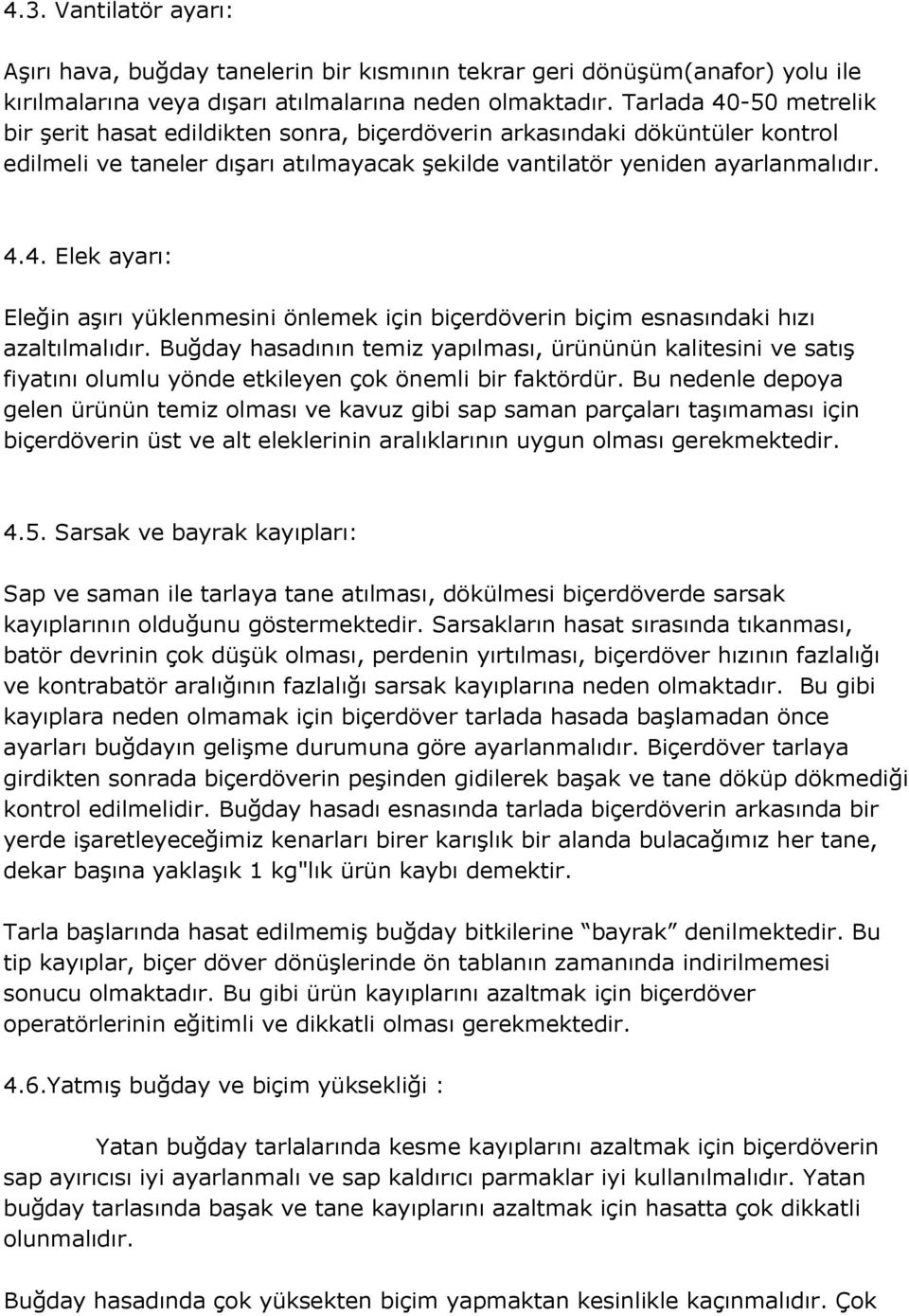 Buğday hasadının temiz yapılması, ürününün kalitesini ve satış fiyatını olumlu yönde etkileyen çok önemli bir faktördür.