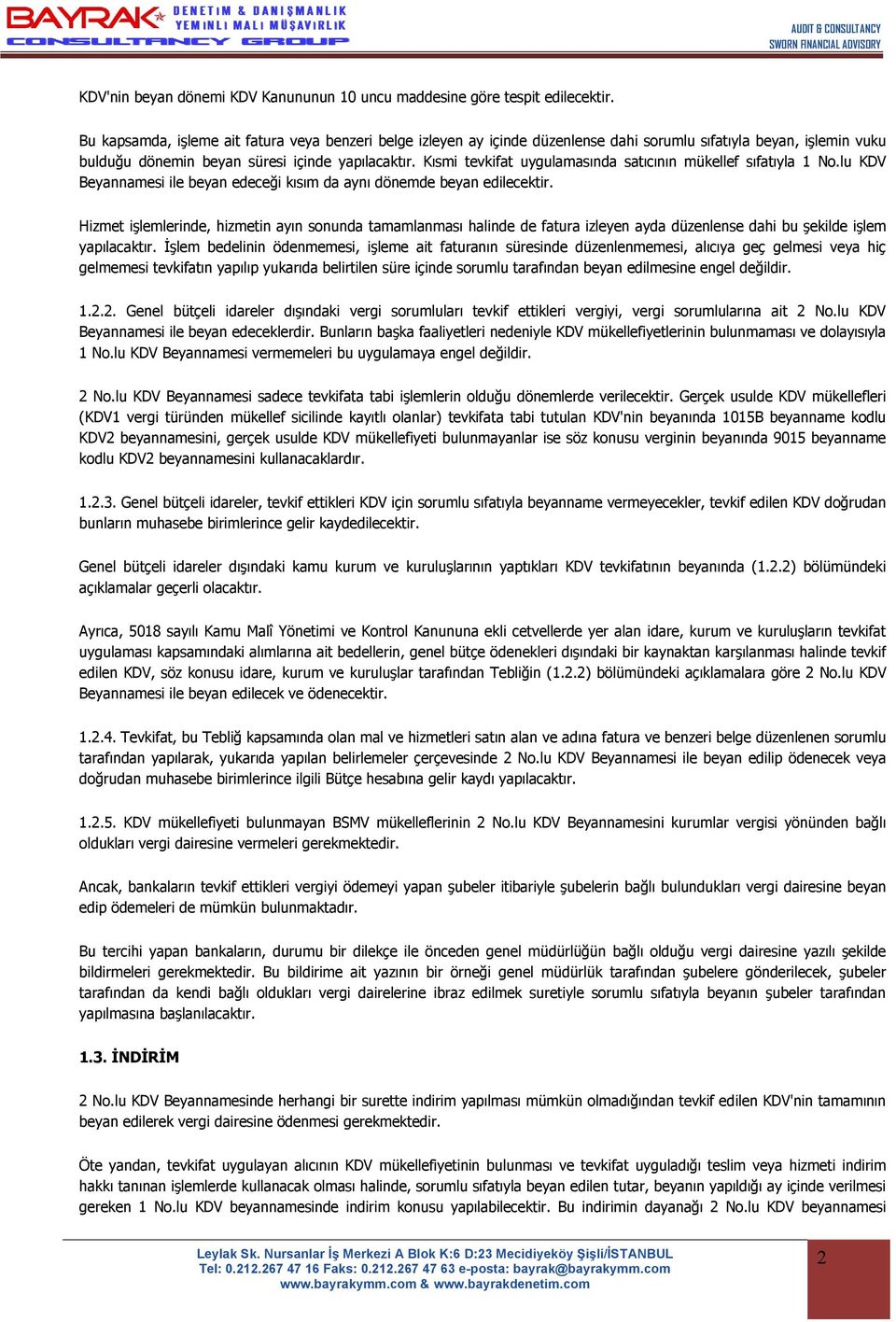 Kısmi tevkifat uygulamasında satıcının mükellef sıfatıyla 1 No.lu KDV Beyannamesi ile beyan edeceği kısım da aynı dönemde beyan edilecektir.