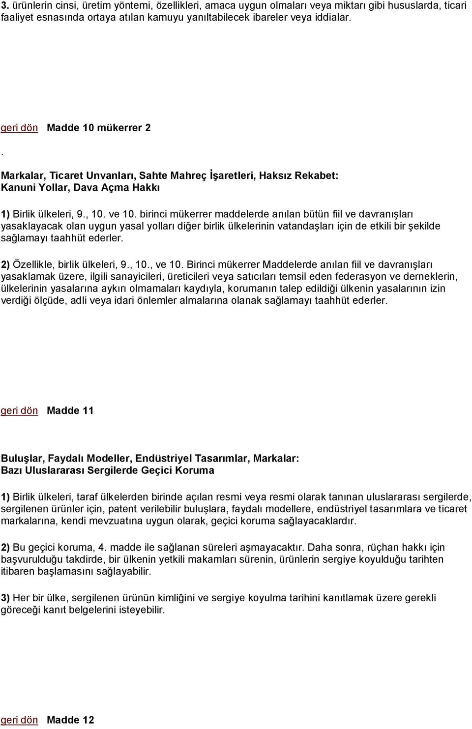 birinci mükerrer maddelerde anılan bütün fiil ve davranışları yasaklayacak olan uygun yasal yolları diğer birlik ülkelerinin vatandaşları için de etkili bir şekilde sağlamayı taahhüt ederler.