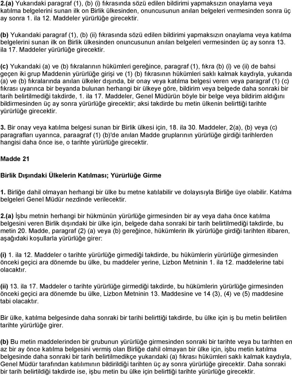 (b) Yukarıdaki paragraf (1), (b) (ii) fıkrasında sözü edilen bildirimi yapmaksızın onaylama veya katılma belgelerini sunan ilk on Birlik ülkesinden onuncusunun anılan belgeleri vermesinden üç ay