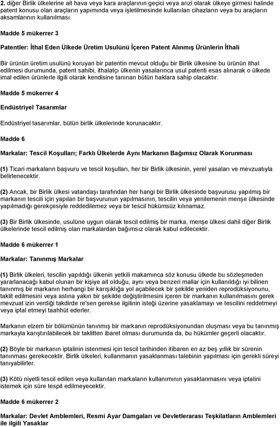 Madde 5 mükerrer 3 Patentler: İthal Eden Ülkede Üretim Usulünü İçeren Patent Alınmış Ürünlerin İthali Bir ürünün üretim usulünü koruyan bir patentin mevcut olduğu bir Birlik ülkesine bu ürünün ithal