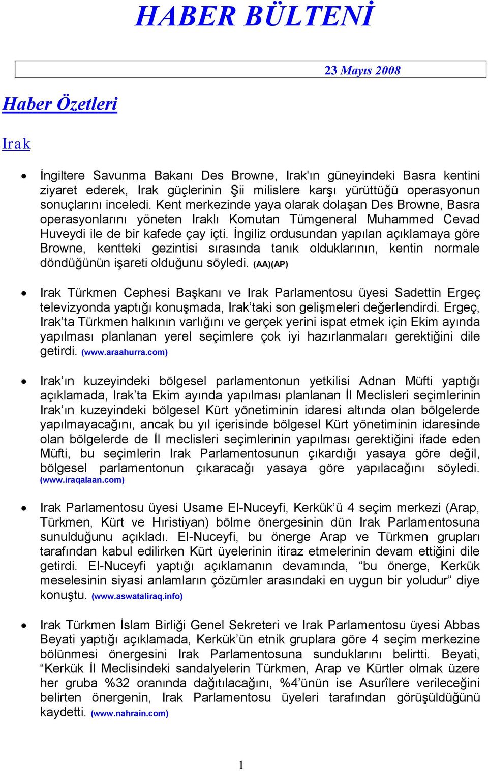 İngiliz ordusundan yapılan açıklamaya göre Browne, kentteki gezintisi sırasında tanık olduklarının, kentin normale döndüğünün işareti olduğunu söyledi.