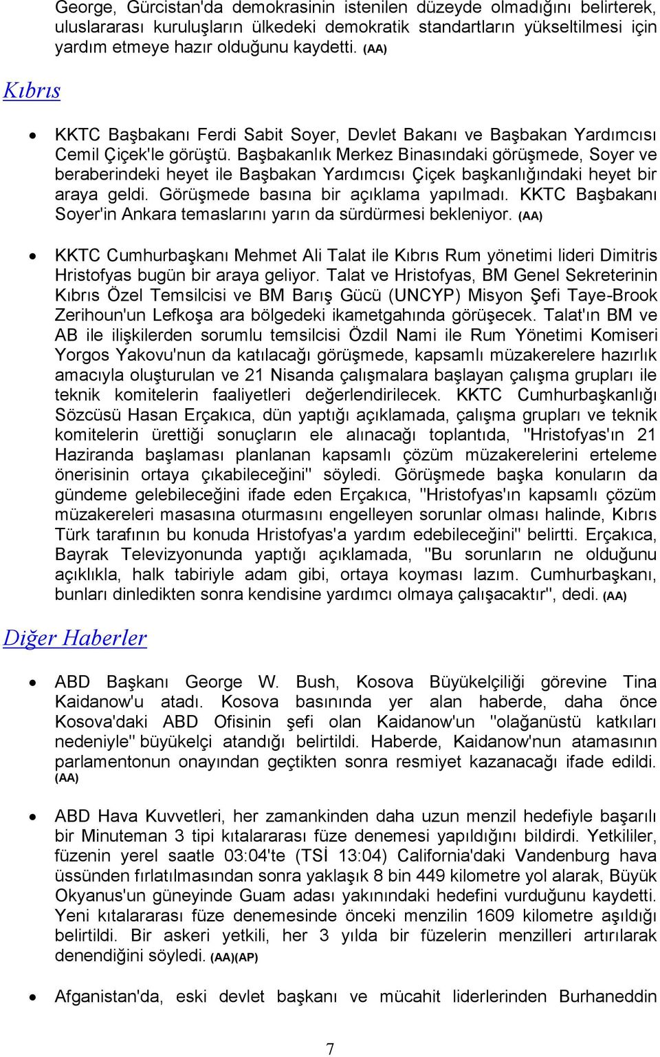 Başbakanlık Merkez Binasındaki görüşmede, Soyer ve beraberindeki heyet ile Başbakan Yardımcısı Çiçek başkanlığındaki heyet bir araya geldi. Görüşmede basına bir açıklama yapılmadı.