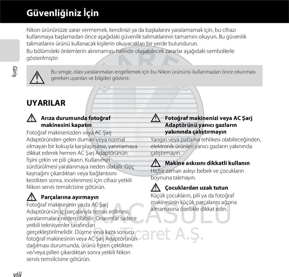 Bu bölümdeki önlemlerin alınmaması halinde oluşabilecek zararlar aşağıdaki sembollerle gösterilmiştir: Giriş Bu simge, olası yaralanmaları engellemek için bu Nikon ürününü kullanmadan önce okunması