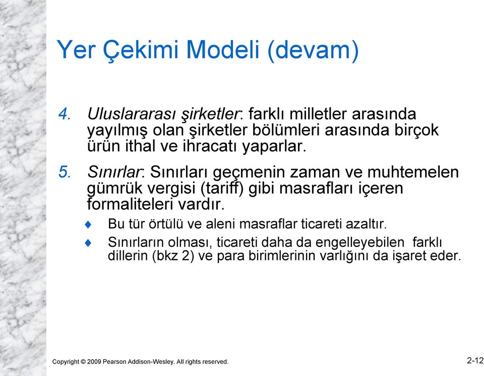 yaparlar. 5. Sınırlar: Sınırları geçmenin zaman ve muhtemelen gümrük vergisi (tariff) gibi masrafları içeren formaliteleri vardır.