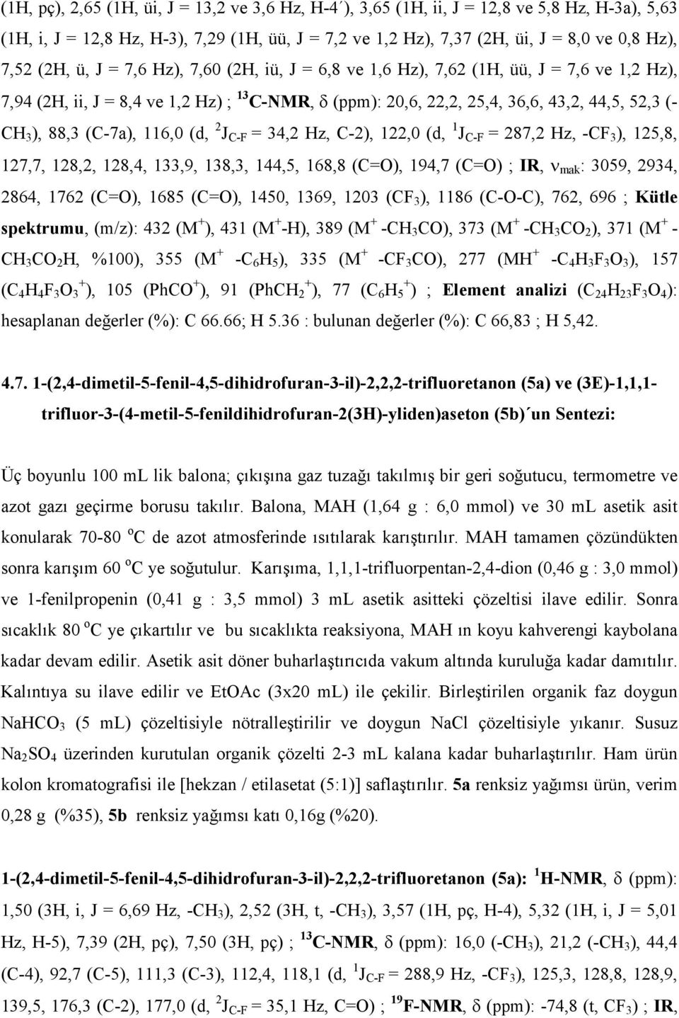 (C-7a), 116,0 (d, 2 J C-F = 34,2 Hz, C-2), 122,0 (d, 1 J C-F = 287,2 Hz, -CF 3 ), 125,8, 127,7, 128,2, 128,4, 133,9, 138,3, 144,5, 168,8 (C=), 194,7 (C=) ; IR, ν mak : 3059, 2934, 2864, 1762 (C=),