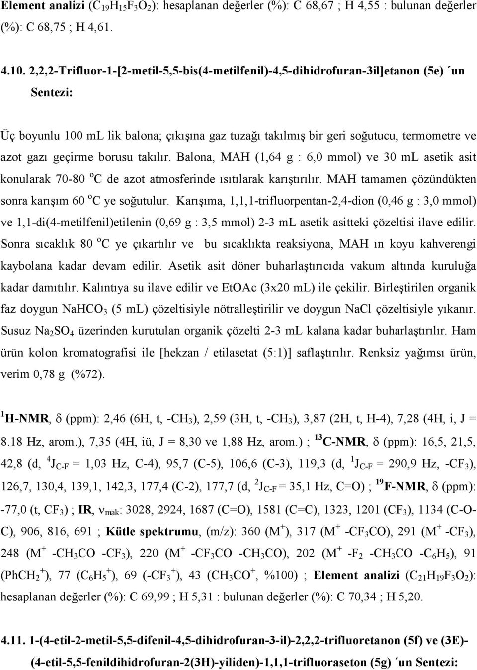 geçirme borusu takılır. Balona, MAH (1,64 g : 6,0 mmol) ve 30 ml asetik asit konularak 70-80 o C de azot atmosferinde ısıtılarak karıştırılır.