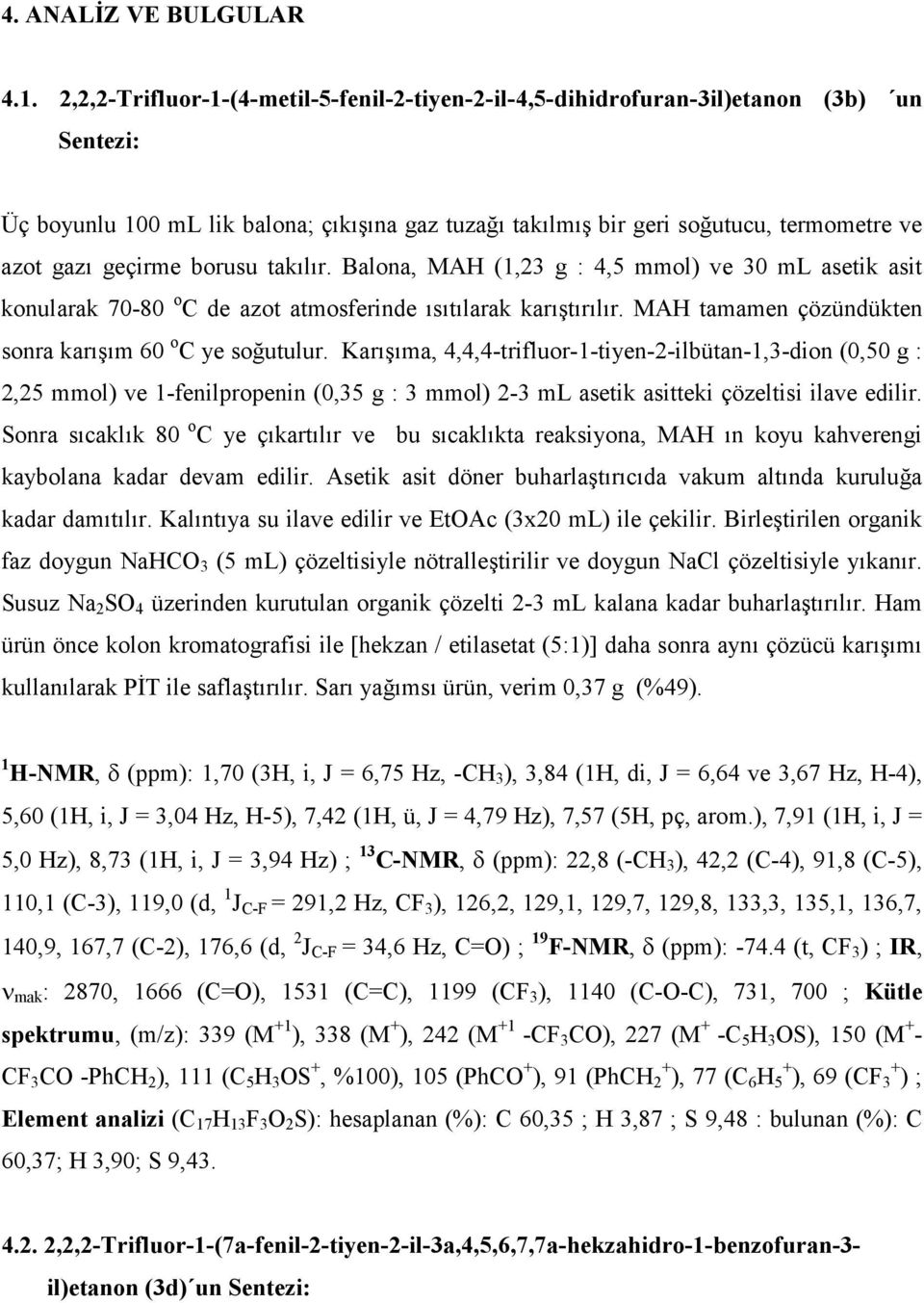 geçirme borusu takılır. Balona, MAH (1,23 g : 4,5 mmol) ve 30 ml asetik asit konularak 70-80 o C de azot atmosferinde ısıtılarak karıştırılır.