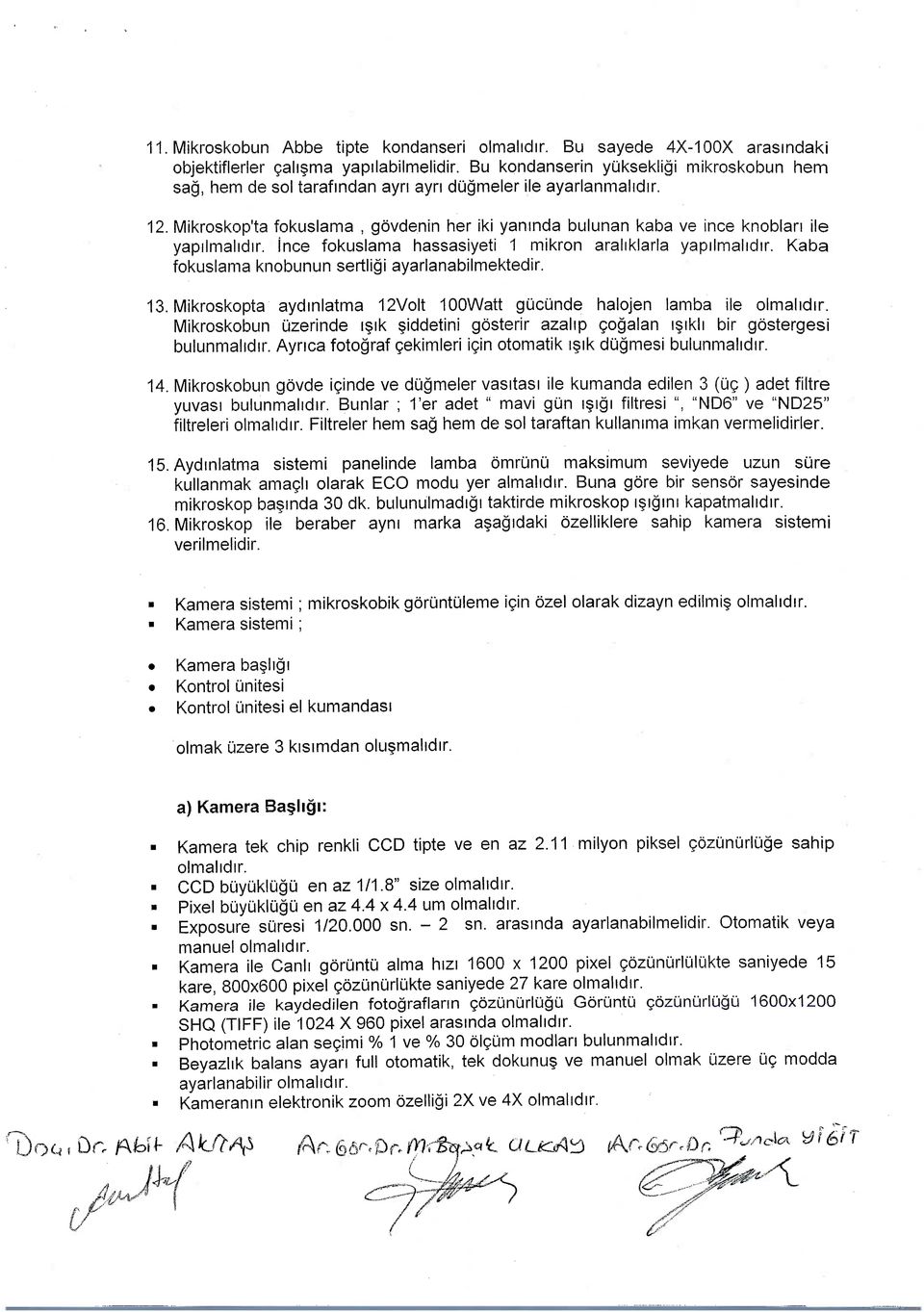 Mikroskop'ta fpkuslama, govdenin her iki yaninda bulunan kaba ve ince knoblan ile yapilmahdir. ince fokuslama hassasiyeti 1 mikron araliklarla yapilmahdir.