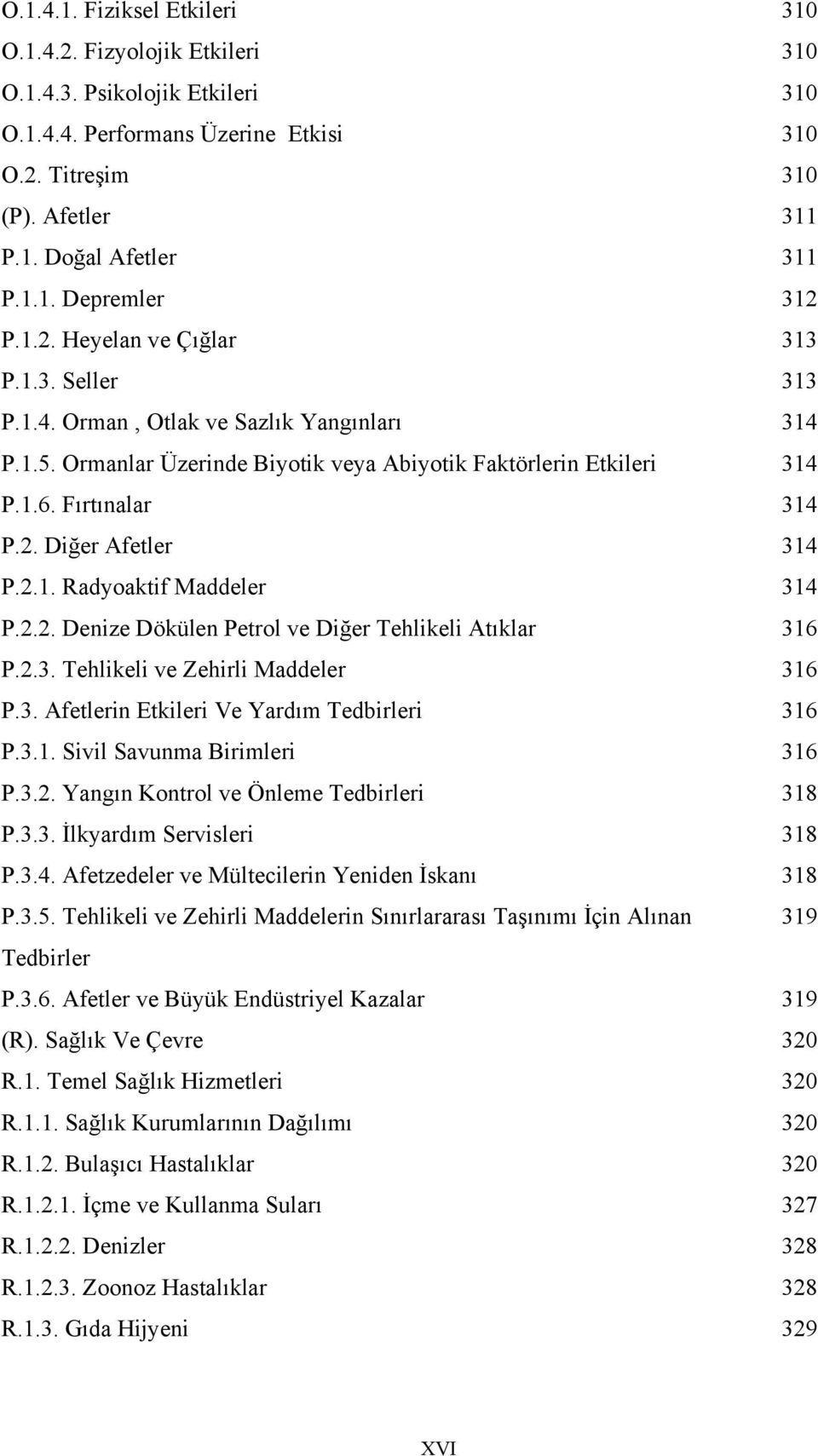 2.1. Radyoaktif Maddeler 314 P.2.2. Denize Dökülen Petrol ve Diğer Tehlikeli Atıklar 316 P.2.3. Tehlikeli ve Zehirli Maddeler 316 P.3. Afetlerin Etkileri Ve Yardım Tedbirleri 316 P.3.1. Sivil Savunma Birimleri 316 P.