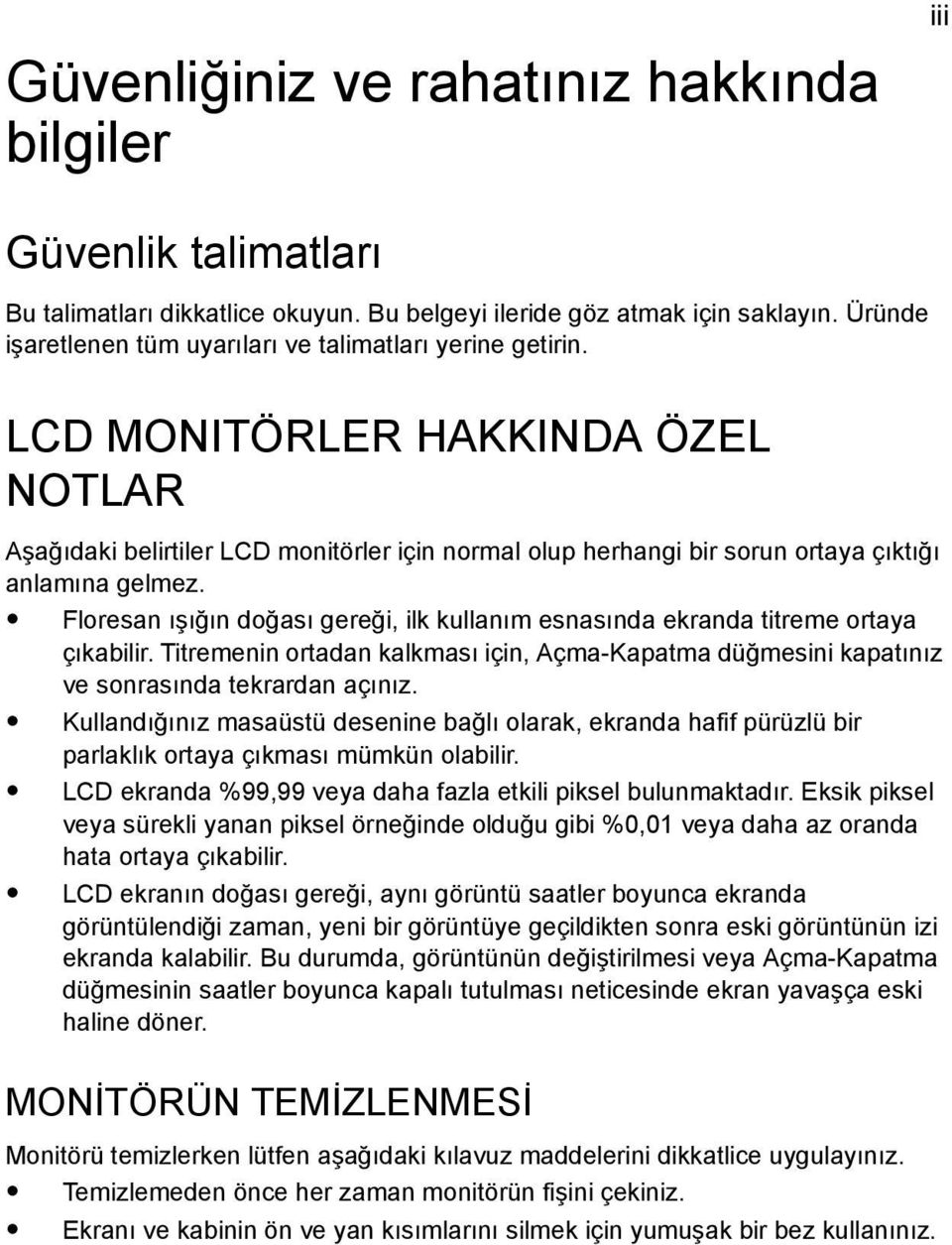 LCD MONITÖRLER HAKKINDA ÖZEL NOTLAR Aşağıdaki belirtiler LCD monitörler için normal olup herhangi bir sorun ortaya çıktığı anlamına gelmez.