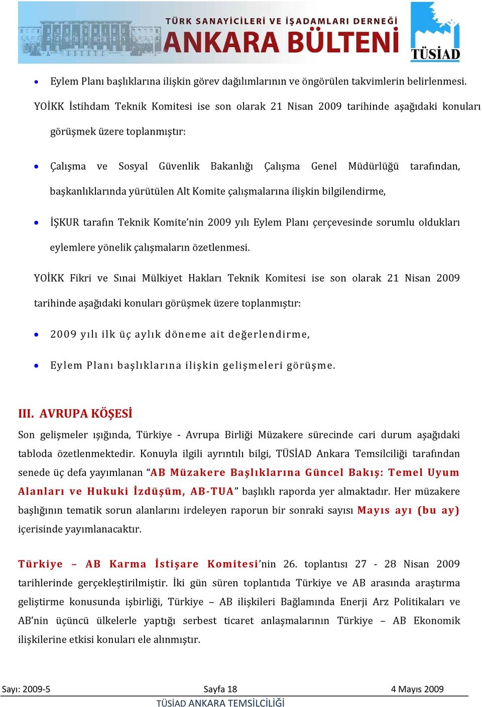 başkanlıklarında yürütülen Alt Komite çalışmalarına ilişkin bilgilendirme, İŞKUR tarafın Teknik Komite nin 2009 yılı Eylem Planı çerçevesinde sorumlu oldukları eylemlere yönelik çalışmaların