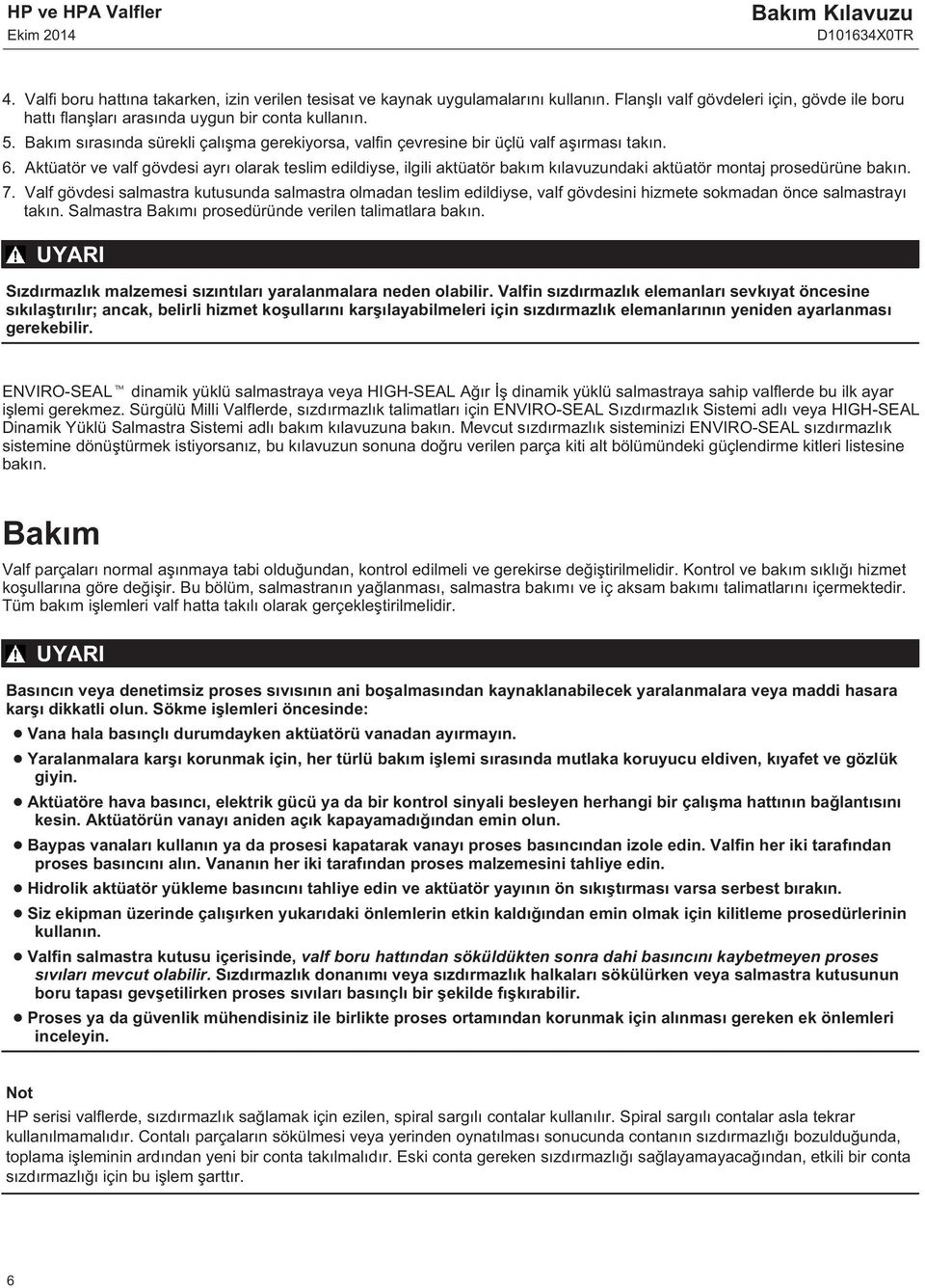 Aktüatör ve valf gövdesi ayrı olarak teslim edildiyse, ilgili aktüatör bakım kılavuzundaki aktüatör montaj prosedürüne bakın. 7.