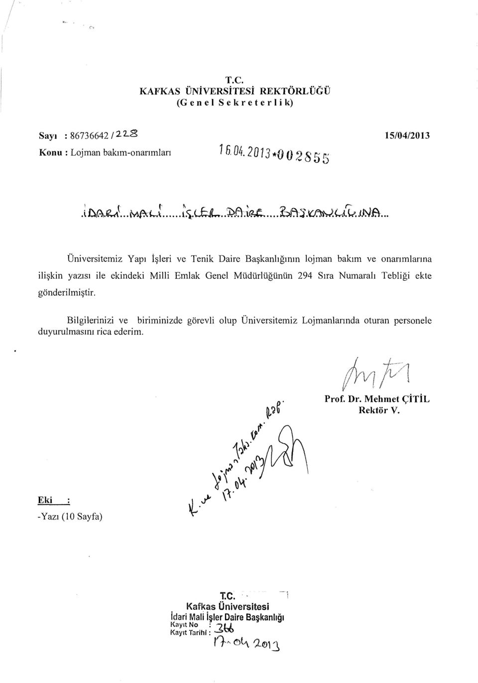 .. Universitemiz Yap1 i~leri ve Tenik Daire Ba~kanhgmm lojman baktm ve onanmlanna ili~kin yaz1s1 ile ekindeki Milli Emlak Genel Mtidtirlliglinlin 294 Sua Numarah Tebligi ekte gonderilmi~tir.