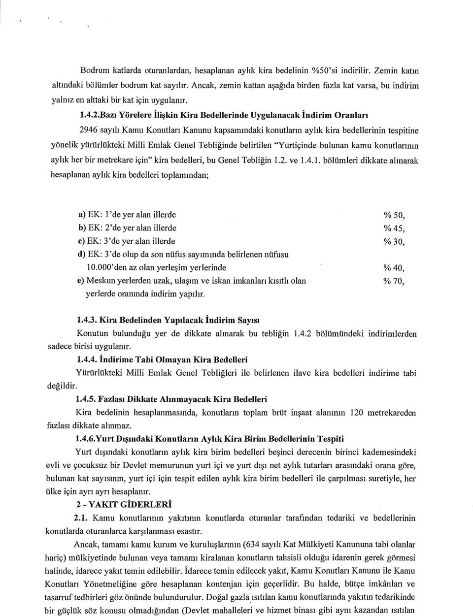 Bazi Yorelere ili~kin Kira Bedellerinde Uygulanacak indirim Oranlan 2946 sayiii Kamu Konutlan Kanunu kapsammdaki konutlarm ayhk kira bedellerinin tespitine yonelik yiiriirliikteki Milli Emlak Genel