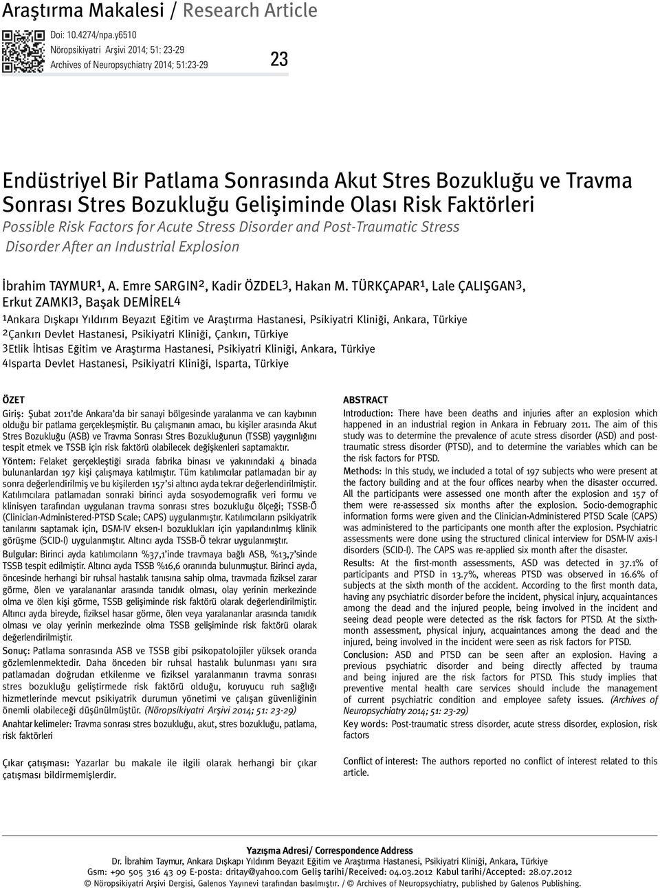 Risk Faktörleri Possible Risk Factors for Acute Stress Disorder and Post-Traumatic Stress Disorder After an Industrial Explosion İbrahim TAYMUR 1, A. Emre SARGIN 2, Kadir ÖZDEL 3, Hakan M.