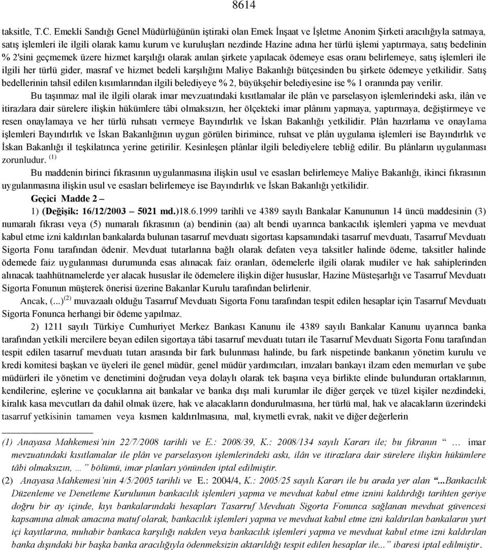 işlemi yaptırmaya, satış bedelinin % 2'sini geçmemek üzere hizmet karşılığı olarak anılan şirkete yapılacak ödemeye esas oranı belirlemeye, satış işlemleri ile ilgili her türlü gider, masraf ve