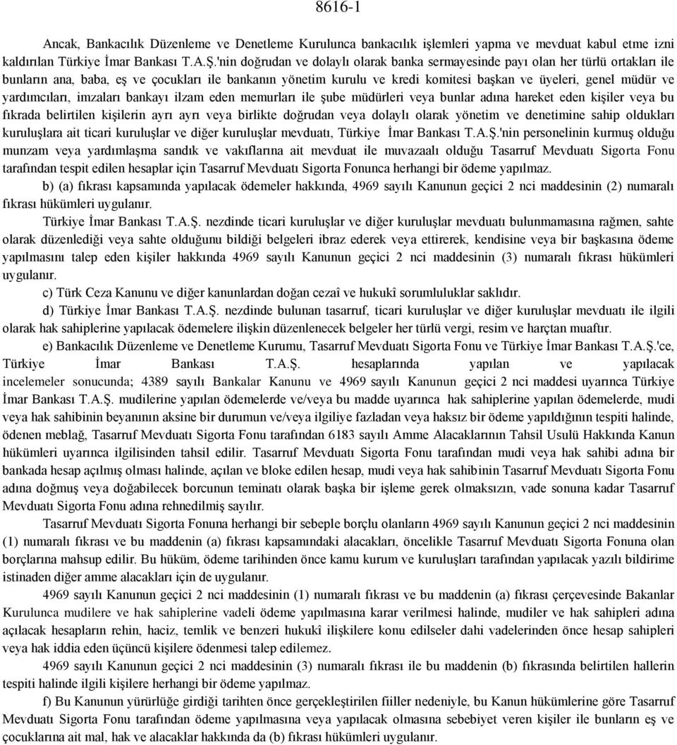 ve yardımcıları, imzaları bankayı ilzam eden memurları ile şube müdürleri veya bunlar adına hareket eden kişiler veya bu fıkrada belirtilen kişilerin ayrı ayrı veya birlikte doğrudan veya dolaylı