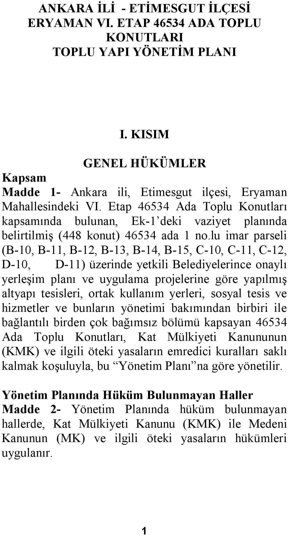 lu imar parseli (B-10, B-11, B-12, B-13, B-14, B-15, C-10, C-11, C-12, D-10, D-11) üzerinde yetkili Belediyelerince onaylı yerleşim planı ve uygulama projelerine göre yapılmış altyapı tesisleri,