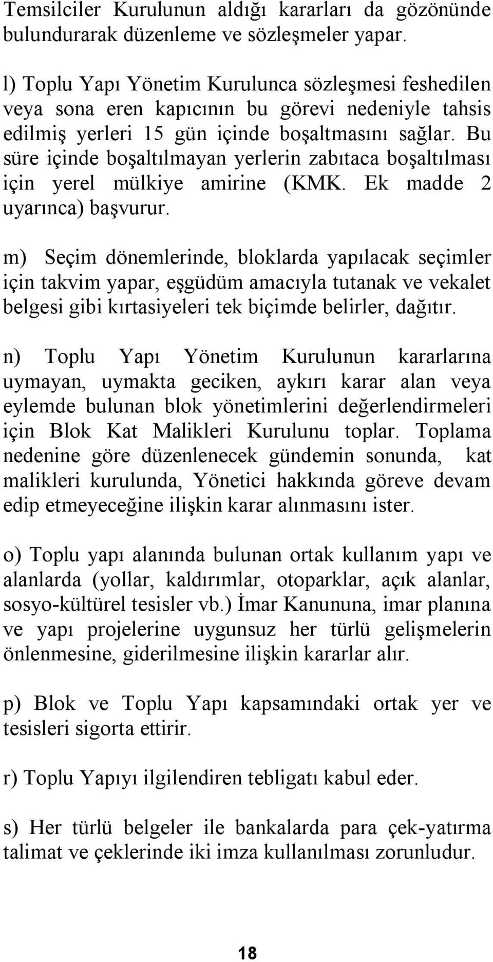 Bu süre içinde boşaltılmayan yerlerin zabıtaca boşaltılması için yerel mülkiye amirine (KMK. Ek madde 2 uyarınca) başvurur.