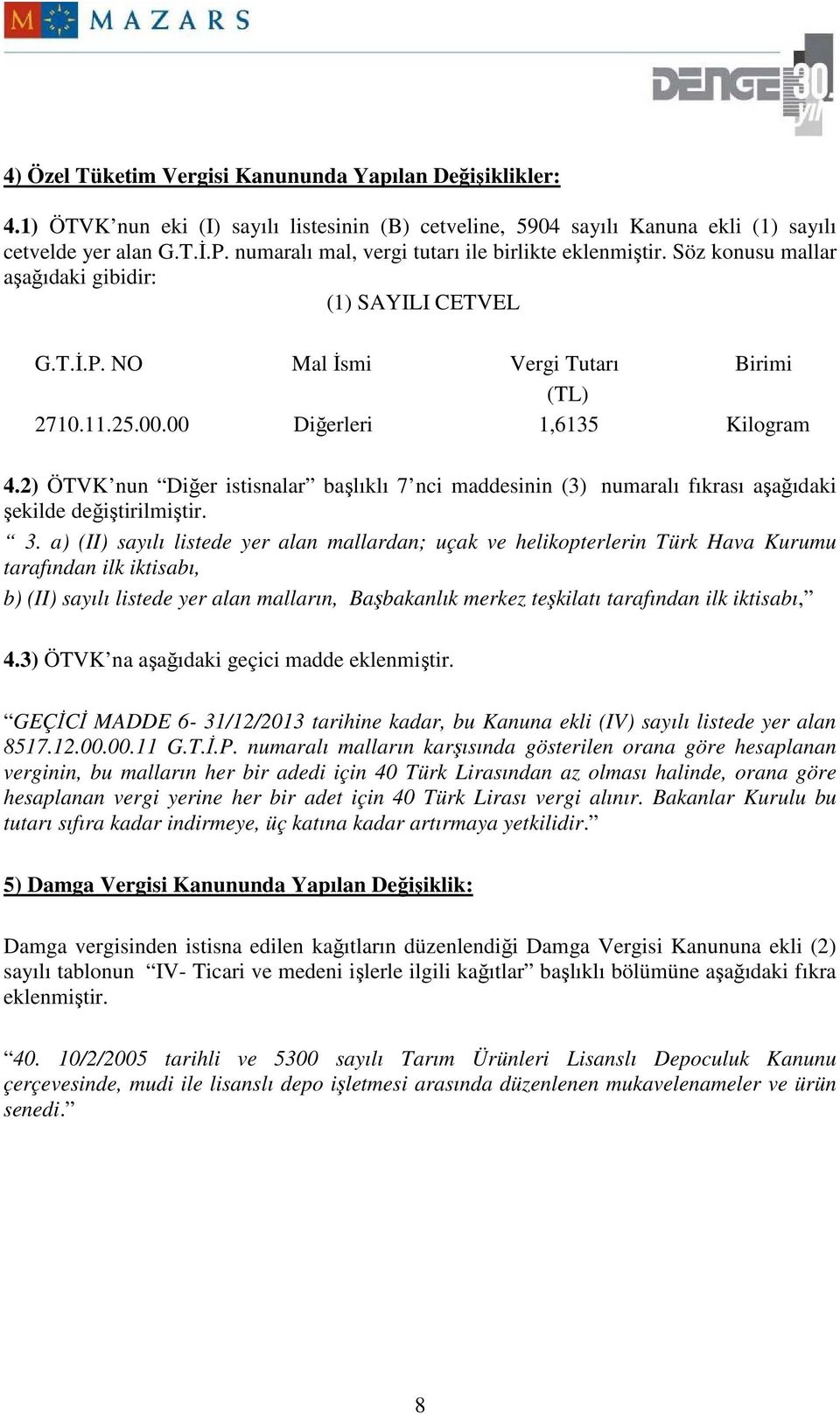 2) ÖTVK nun Diğer istisnalar başlıklı 7 nci maddesinin (3) numaralı fıkrası aşağıdaki şekilde değiştirilmiştir. 3.