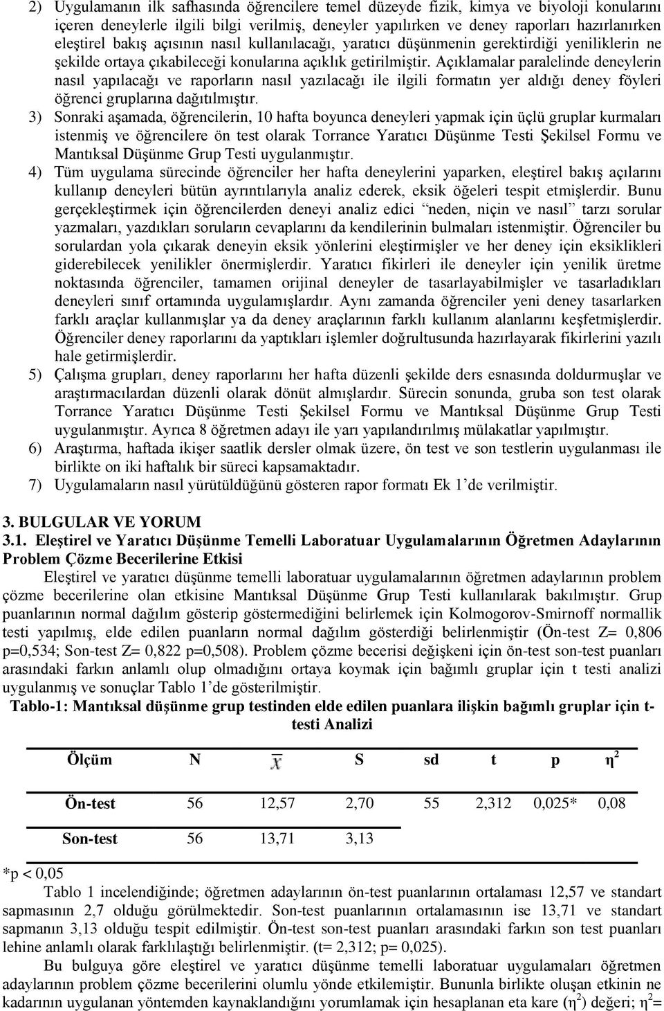 Açıklamalar paralelinde deneylerin nasıl yapılacağı ve raporların nasıl yazılacağı ile ilgili formatın yer aldığı deney föyleri öğrenci gruplarına dağıtılmıştır.