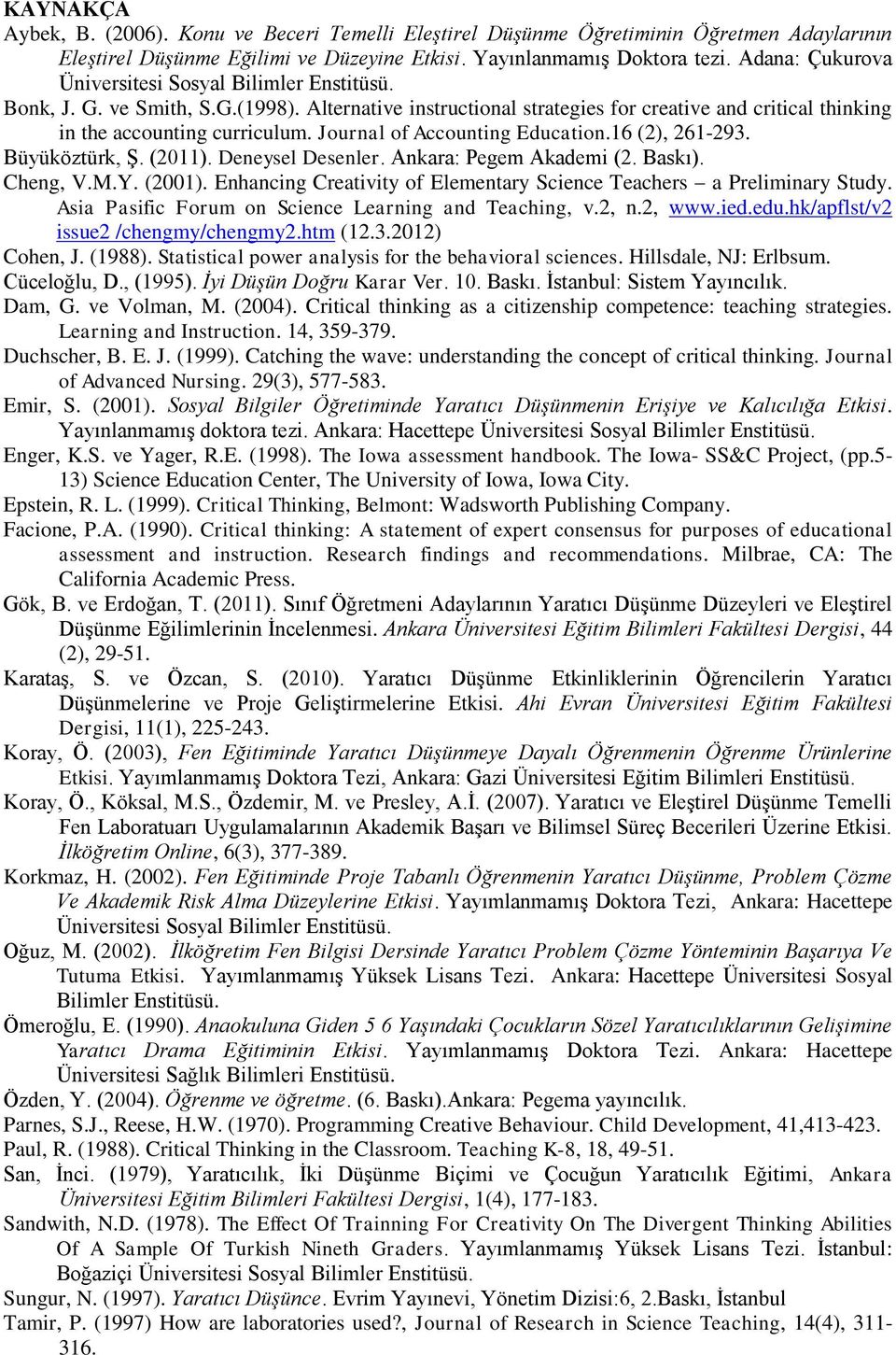 Journal of Accounting Education.16 (2), 261-293. Büyüköztürk, Ş. (2011). Deneysel Desenler. Ankara: Pegem Akademi (2. Baskı). Cheng, V.M.Y. (2001).