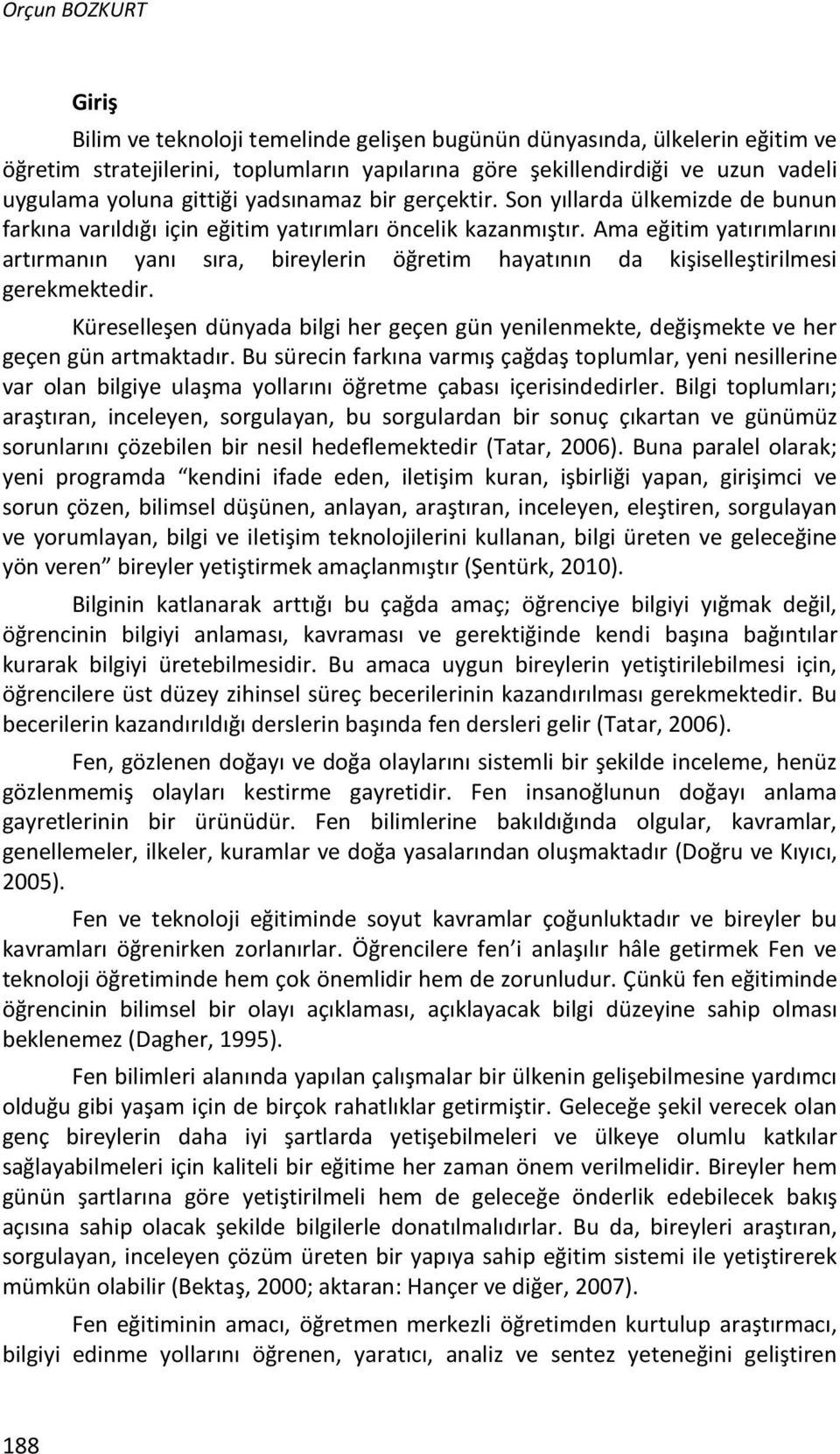 Ama eğitim yatırımlarını artırmanın yanı sıra, bireylerin öğretim hayatının da kişiselleştirilmesi gerekmektedir.