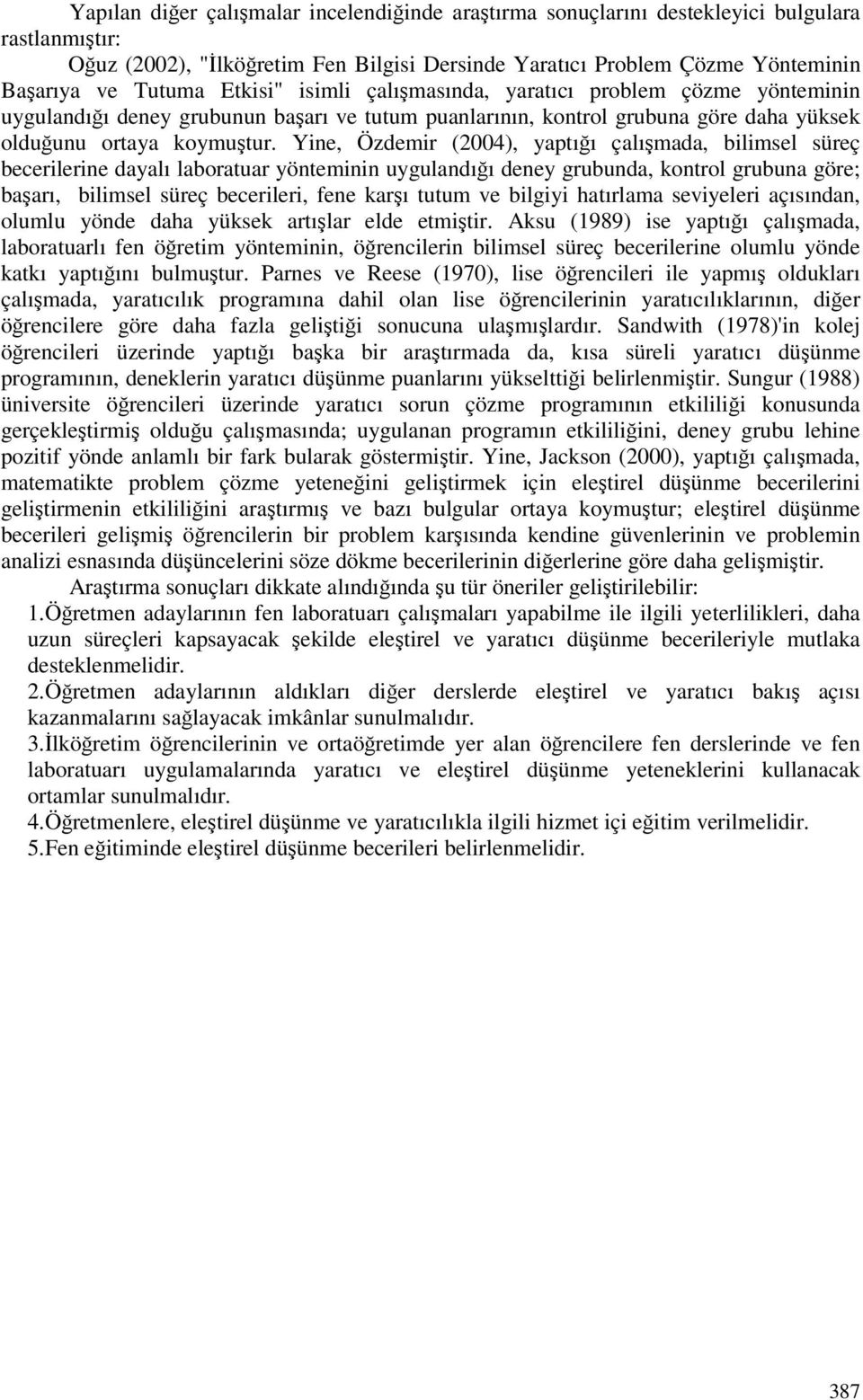 Yine, Özdemir (2004), yaptıı çalımada, bilimsel süreç becerilerine dayalı laboratuar yönteminin uygulandıı deney grubunda, kontrol grubuna göre; baarı, bilimsel süreç becerileri, fene karı tutum ve