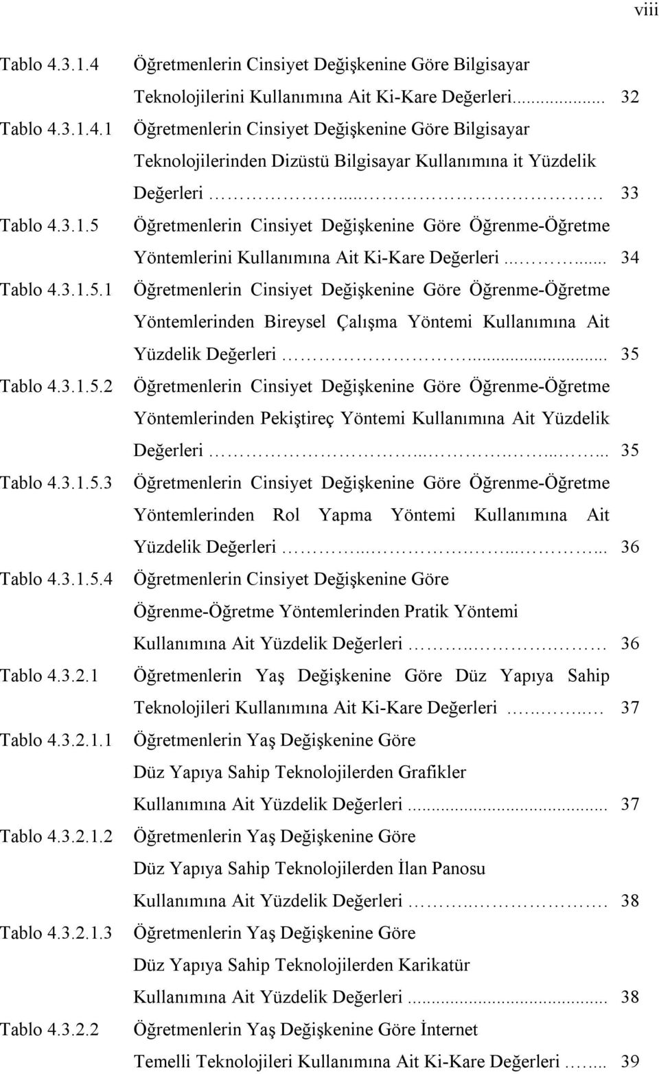 .. 33 Öğretmenlerin Cinsiyet Değişkenine Göre Öğrenme-Öğretme Yöntemlerini Kullanımına Ait Ki-Kare Değerleri.