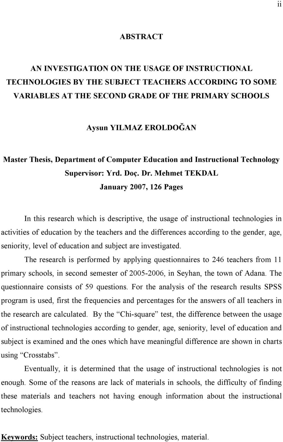 Mehmet TEKDAL January 2007, 126 Pages In this research which is descriptive, the usage of instructional technologies in activities of education by the teachers and the differences according to the