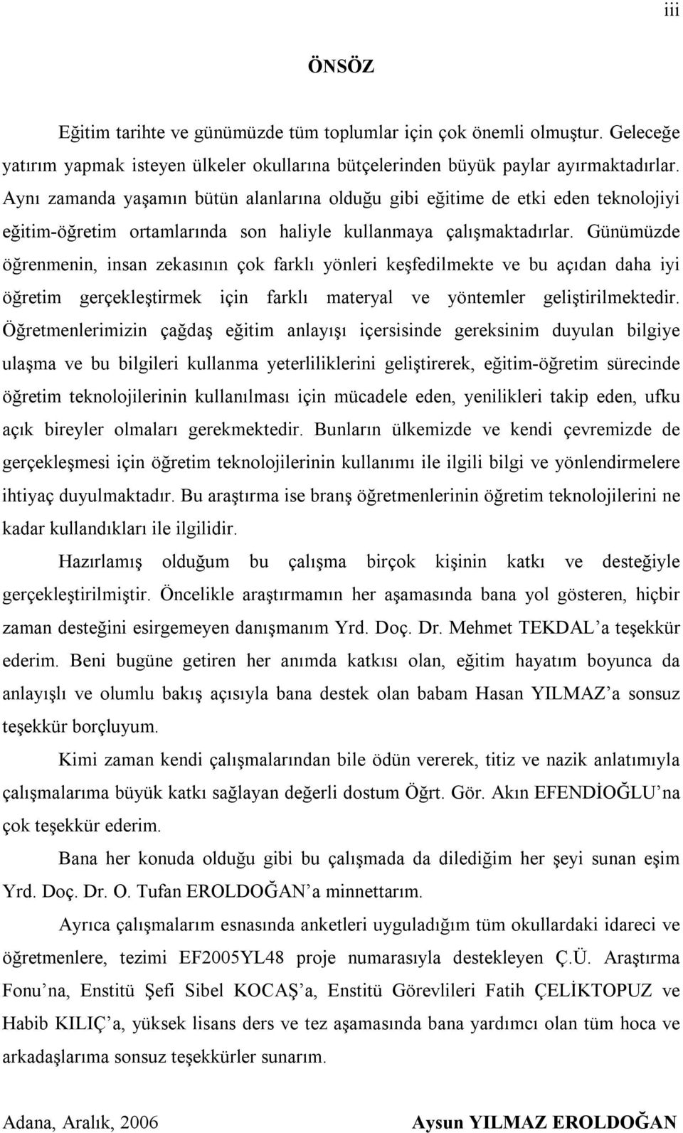 Günümüzde öğrenmenin, insan zekasının çok farklı yönleri keşfedilmekte ve bu açıdan daha iyi öğretim gerçekleştirmek için farklı materyal ve yöntemler geliştirilmektedir.