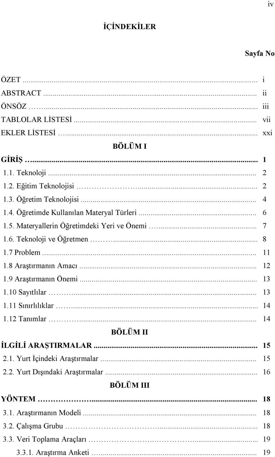 8 Araştırmanın Amacı... 12 1.9 Araştırmanın Önemi... 13 1.10 Sayıtlılar... 13 1.11 Sınırlılıklar... 14 1.12 Tanımlar... 14 BÖLÜM II İLGİLİ ARAŞTIRMALAR... 15 2.1. Yurt İçindeki Araştırmalar.