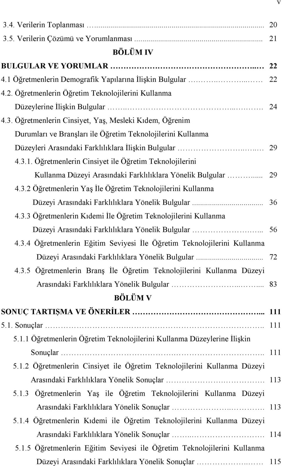 Öğretmenlerin Cinsiyet ile Öğretim Teknolojilerini Kullanma Düzeyi Arasındaki Farklılıklara Yönelik Bulgular... 29 4.3.