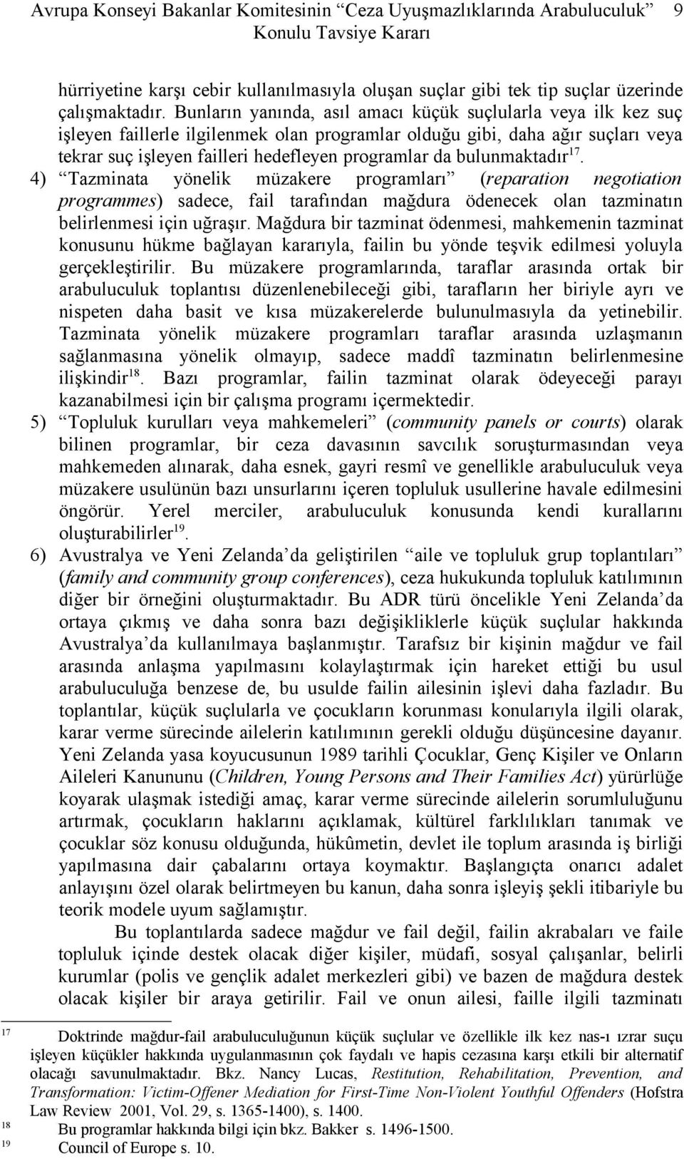 bulunmaktadır 17. 4) Tazminata yönelik müzakere programları (reparation negotiation programmes) sadece, fail tarafından mağdura ödenecek olan tazminatın belirlenmesi için uğraşır.