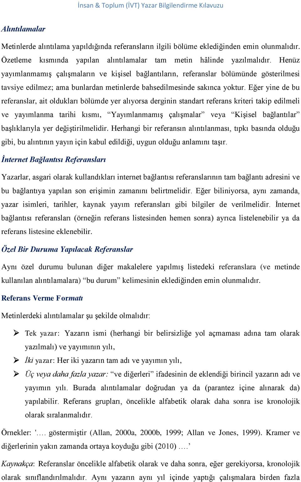 Eğer yine de bu referanslar, ait oldukları bölümde yer alıyorsa derginin standart referans kriteri takip edilmeli ve yayımlanma tarihi kısmı, Yayımlanmamış çalışmalar veya Kişisel bağlantılar