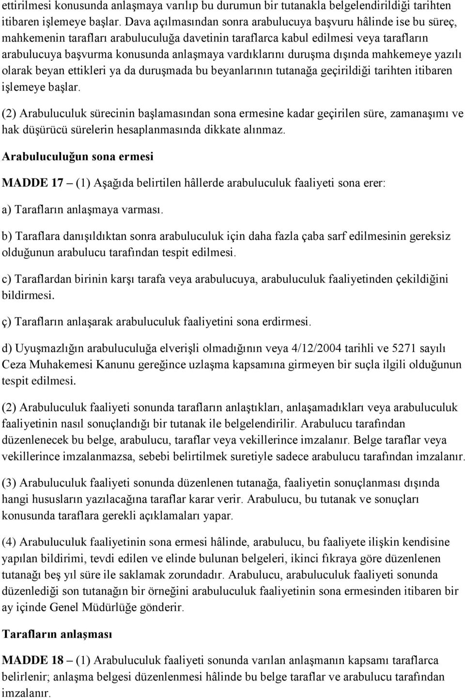 vardıklarını duruşma dışında mahkemeye yazılı olarak beyan ettikleri ya da duruşmada bu beyanlarının tutanağa geçirildiği tarihten itibaren işlemeye başlar.