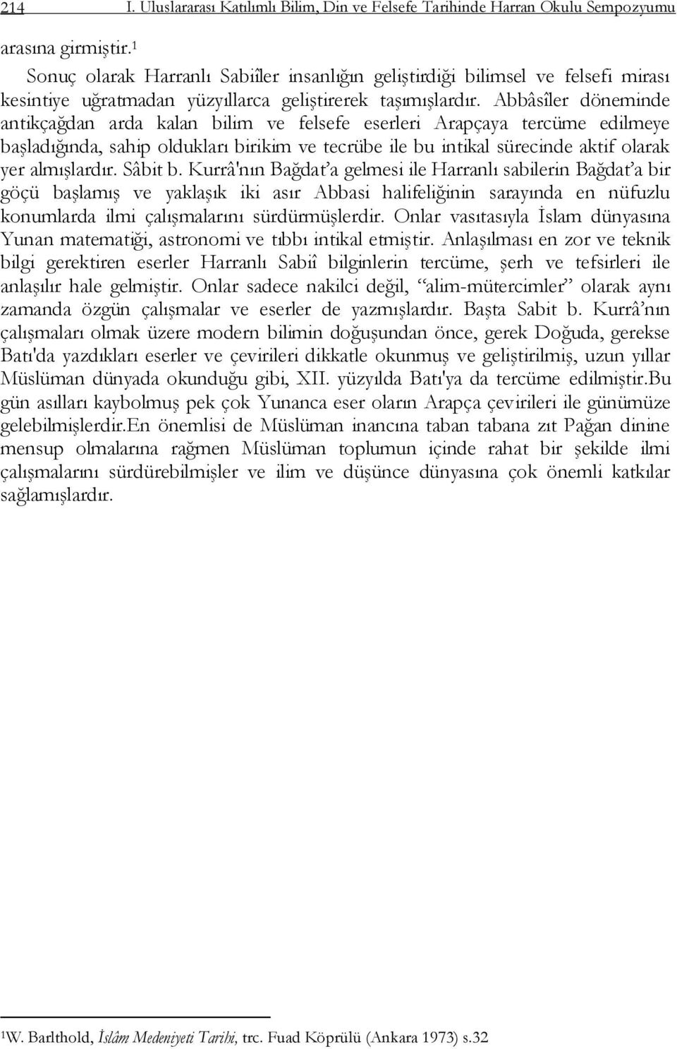 Abbâsîler döneminde antikçağdan arda kalan bilim ve felsefe eserleri Arapçaya tercüme edilmeye baģladığında, sahip oldukları birikim ve tecrübe ile bu intikal sürecinde aktif olarak yer almıģlardır.