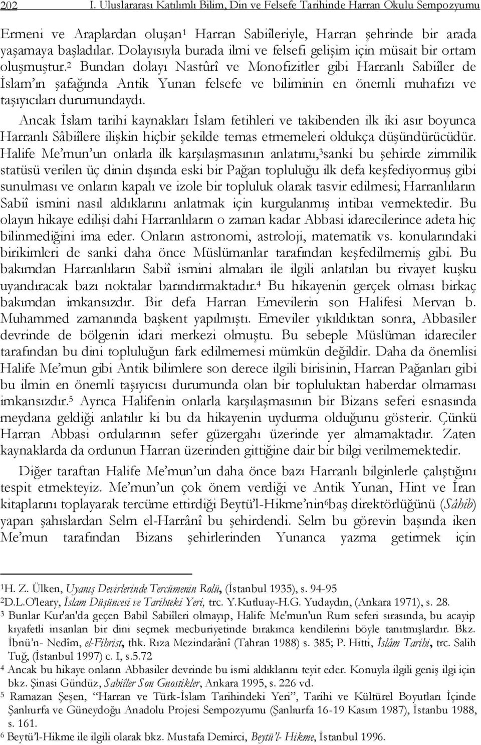 2 Bundan dolayı Nastûrî ve Monofizitler gibi Harranlı Sabiîler de Ġslam ın Ģafağında Antik Yunan felsefe ve biliminin en önemli muhafızı ve taģıyıcıları durumundaydı.