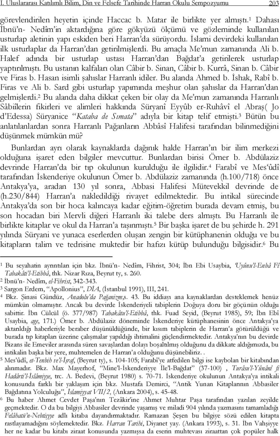 Ġslami devirdeki kullanılan ilk usturlaplar da Harran dan getirilmiģlerdi. Bu amaçla Me mun zamanında Ali b. Halef adında bir usturlap ustası Harran dan Bağdat a getirilerek usturlap yaptırılmıģtı.