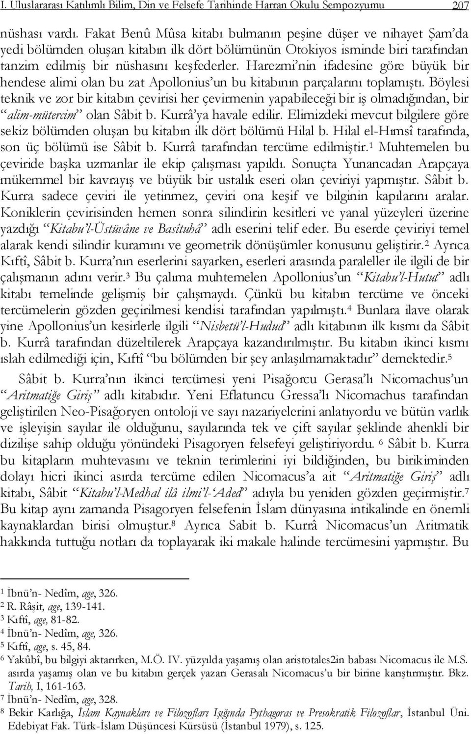 Harezmi nin ifadesine göre büyük bir hendese alimi olan bu zat Apollonius un bu kitabının parçalarını toplamıģtı.