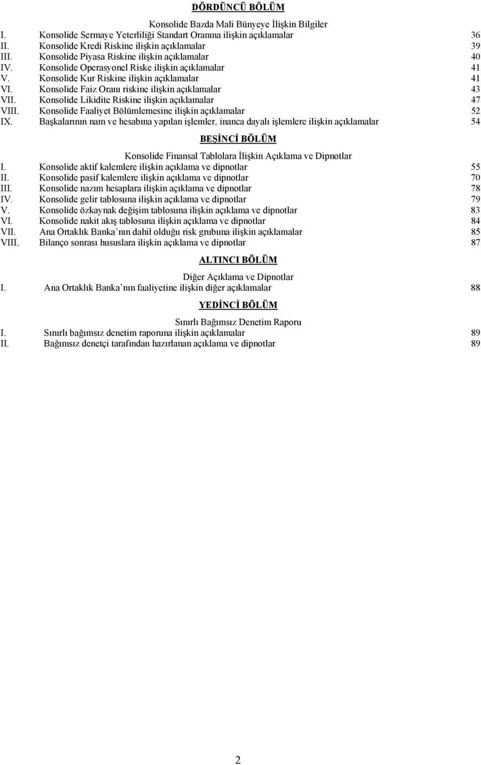 Konsolide Faiz Oranı riskine ilişkin açıklamalar 43 VII. Konsolide Likidite Riskine ilişkin açıklamalar 47 VIII. Konsolide Faaliyet Bölümlemesine ilişkin açıklamalar 52 IX.