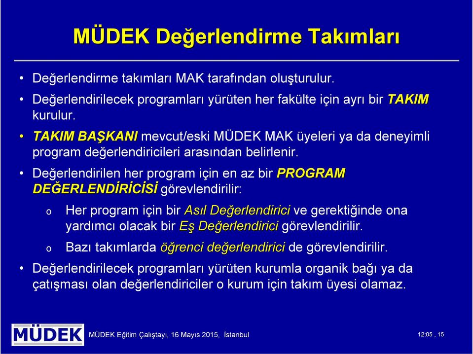 Değerlendirilen her prgram için en az bir PROGRAM DEĞERLEND ERLENDİRİCİSİ görevlendirilir: Her prgram için bir Asıl l Değerlendirici erlendirici ve gerektiğinde na yardımcı lacak bir Eş